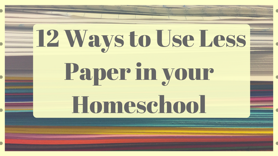12 Ways to Use Less Paper in Your Homeschool - Pool Noodles & Pixie Dust
