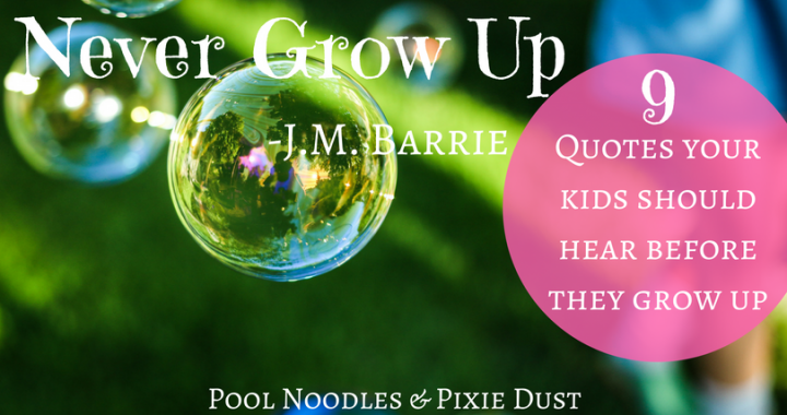 9 J.M. Barrie Quotes your kids should hear before they grow up. - Pool Noodles & Pixie Dust