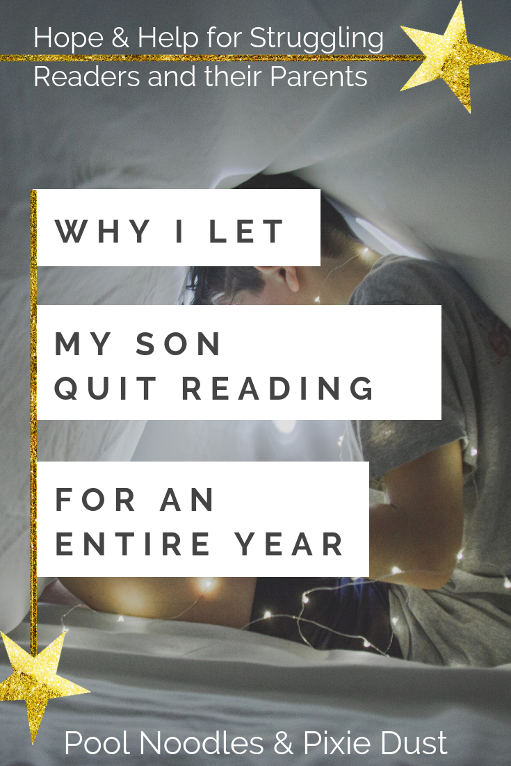 Why I Let My Son Quit Reading for an Entire Year - Every strategy I used during a year-long reading fast - Encouragement for struggling readers and their parents - Pool Noodles & Pixie Dust