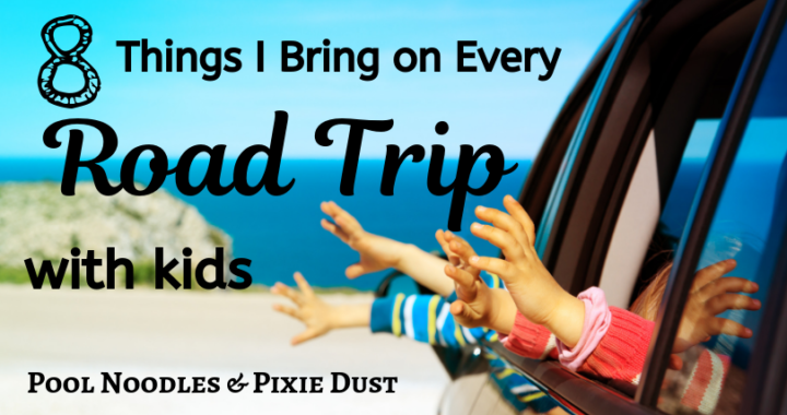 Essential Items for any Roadtrip with Kids - Pool Noodles & Pixie Dust